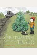 The Christmas Tree Who Loved Trains: A Christmas Holiday Book For Kids