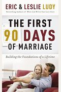 The First 90 Days Of Marriage: Building The Foundations Of A Lifetime