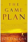 The Game Plan: The Men's 30-Day Strategy For Attaining Sexual Integrity