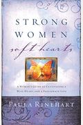 Strong Women, Soft Hearts: A Woman's Guide To Cultivating A Wise Heart And A Passionate Life