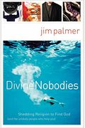 Divine Nobodies: Shedding Religion To Find God (And The Unlikely People Who Help You)