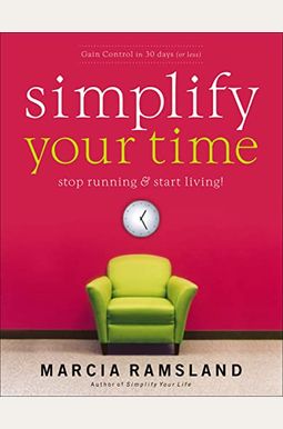 Simplify Your Time: Stop Running And Start Living! Simplify Your Time: Stop Running And Start Living!