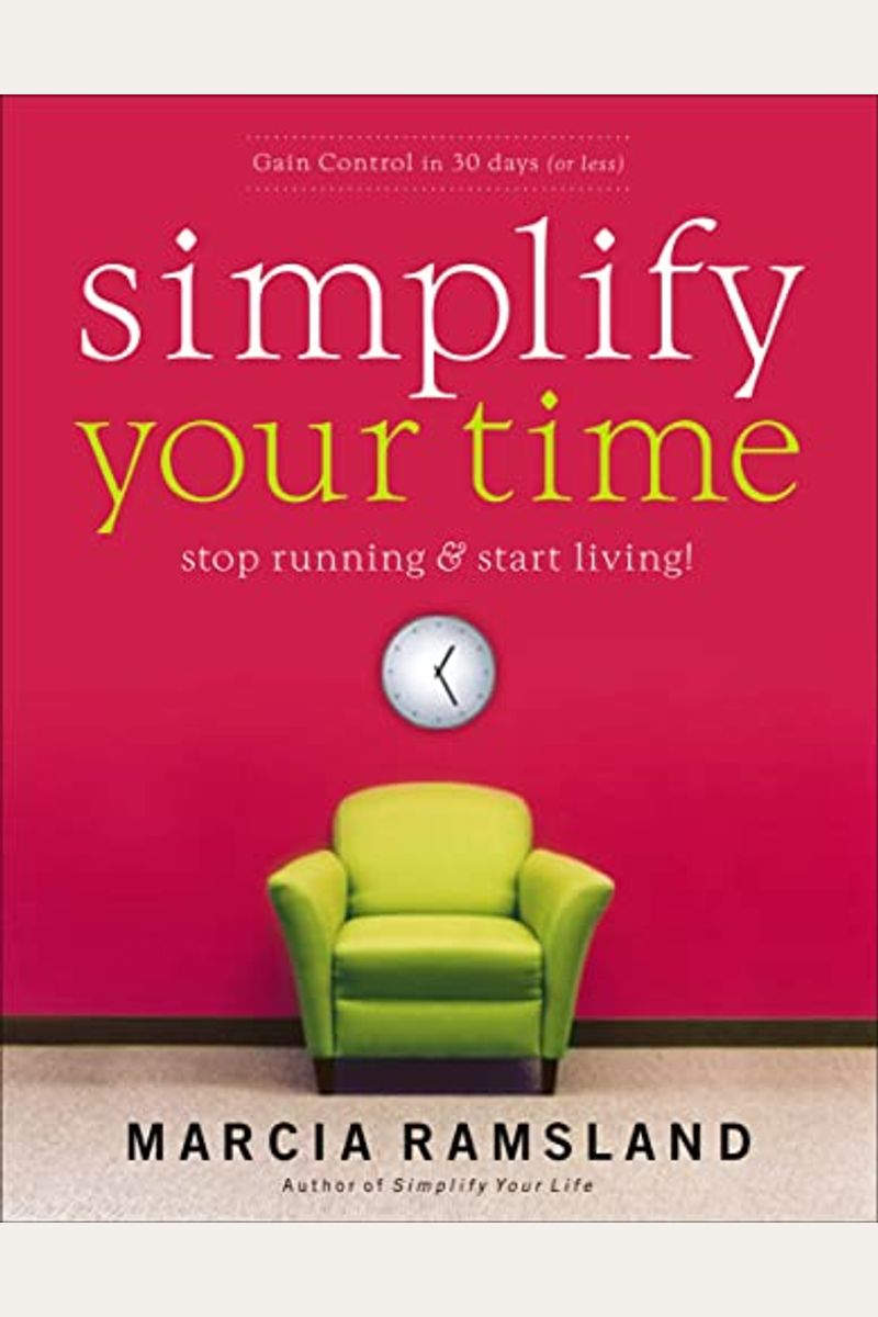 Simplify Your Time: Stop Running And Start Living!