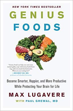 Genius Foods: Become Smarter, Happier, and More Productive While Protecting Your Brain for Life