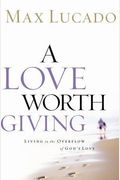 A Love Worth Giving: Living In The Overflow Of God's Love