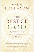 The Rest Of God: Restoring Your Soul By Restoring Sabbath