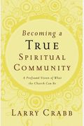 Becoming A True Spiritual Community: A Profound Vision Of What The Church Can Be
