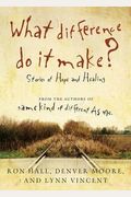 What Difference Do It Make?: Stories Of Hope And Healing
