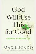 God Will Use This For Good: Surviving The Mess Of Life