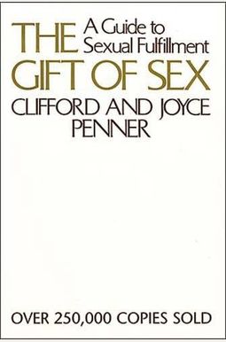 The Gift Of Sex: A Guide To Sexual Fulfillment The Gift Of Sex: A Guide To Sexual Fulfillment