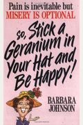 Stick A Geranium In Your Hat And Be Happy!