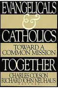 Evangelicals And Catholics Together: Toward A Common Mission