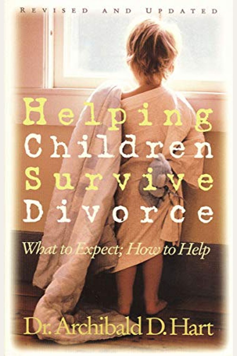Helping Children Survive Divorce: What To Expect; How To Help