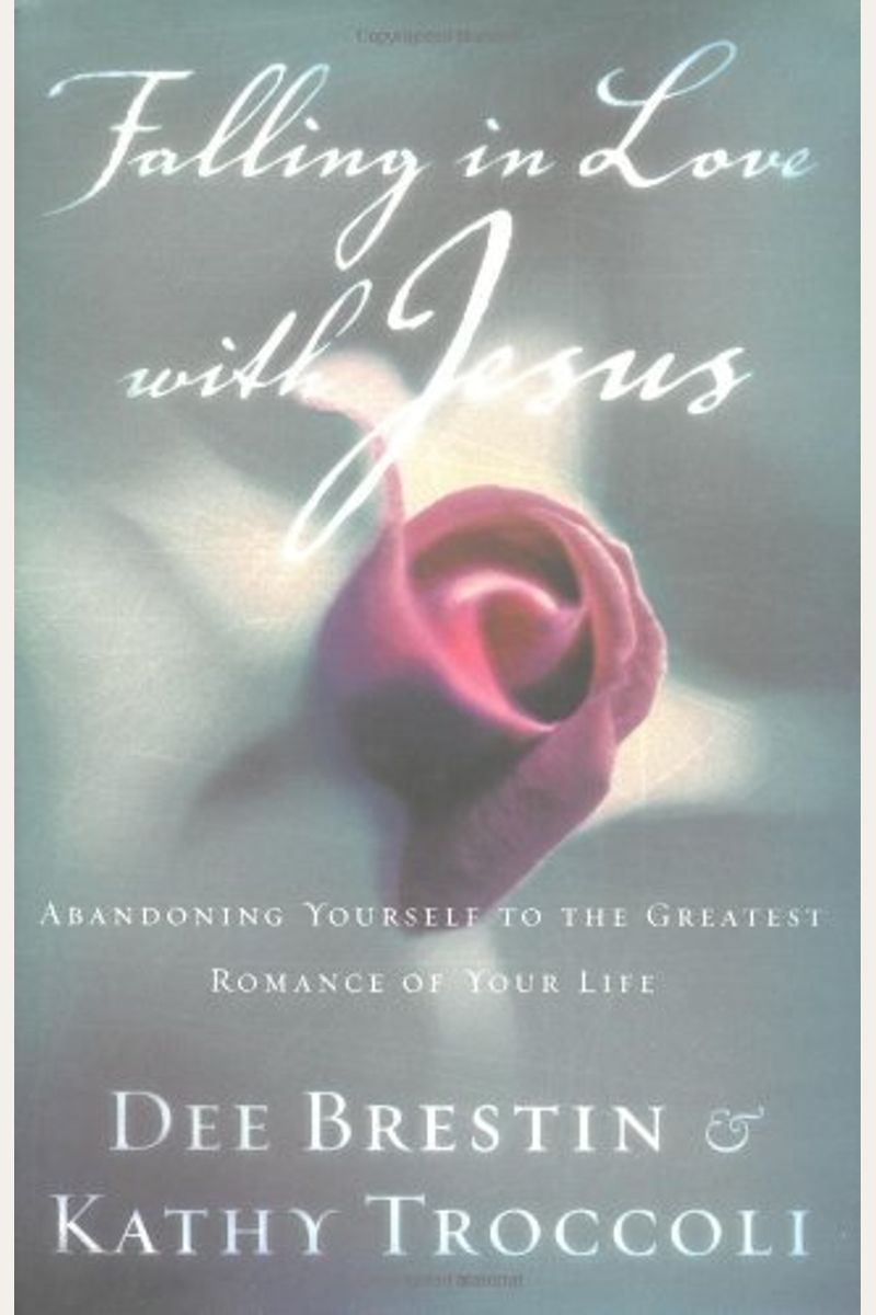 Falling In Love With Jesus: Abandoning Yourself To The Greatest Romance Of Your Life