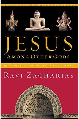 Jesus Among Other Gods: The Absolute Claims Of The Christian Message Jesus Among Other Gods: The Absolute Claims Of The Christian Message