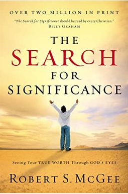 The Search For Significance: Seeing Your True Worth Through God's Eyes The Search For Significance: Seeing Your True Worth Through God's Eyes