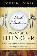 Rich Christians In An Age Of Hunger: Moving From Affluence To Generosity
