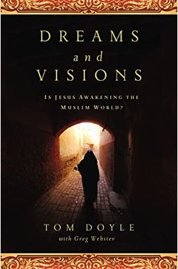Dreams and Visions: Is Jesus Awakening the Muslim World? Dreams and Visions: Is Jesus Awakening the Muslim World?