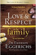 Love and Respect in the Family: The Respect Parents Desire; The Love Children Need