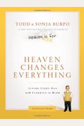 Heaven Changes Everything: Living Every Day With Eternity In Mind