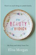 The Beauty Of Broken: My Story And Likely Yours Too