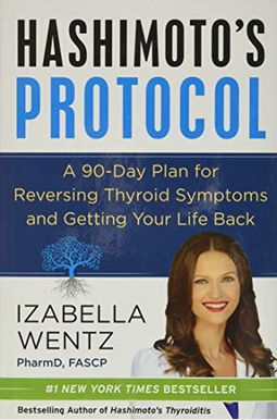 Hashimoto's Protocol: A 90-Day Plan For Reversing Thyroid Symptoms And Getting Your Life Back Hashimoto's Protocol: A 90-Day Plan For Reversing Thyroid Symptoms And Getting Your Life Back