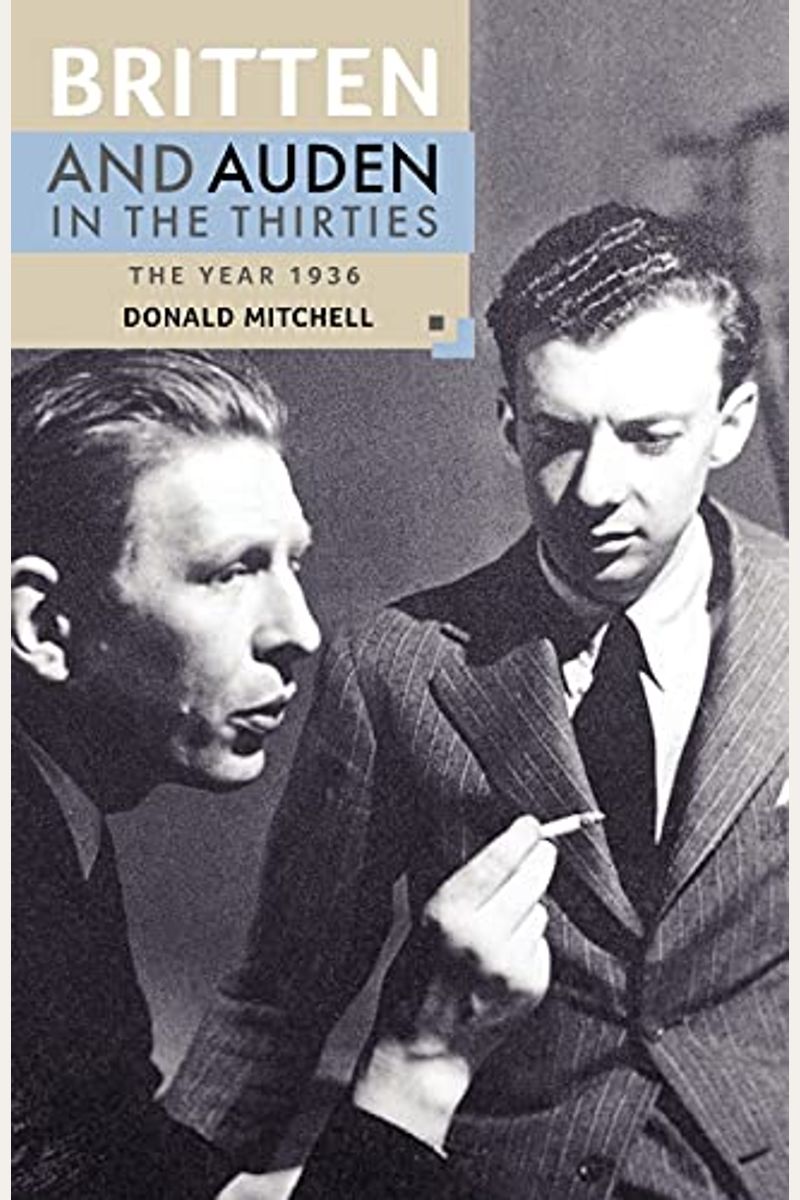 Britten And Auden In The Thirties: The Year 1936