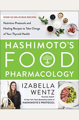 Hashimoto's Food Pharmacology: Nutrition Protocols And Healing Recipes To Take Charge Of Your Thyroid Health Hashimoto's Food Pharmacology: Nutrition Protocols And Healing Recipes To Take Charge Of Your Thyroid Health