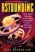 Astounding: John W. Campbell, Isaac Asimov, Robert A. Heinlen, L. Ron Hubbard, And The Golden Age Of Science Fiction