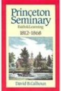 Princeton Seminary Faith And Learning 1812-1868
