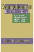 Evangelicalism Divided: A Record Of Crucial Change In The Years 1950 To 2000