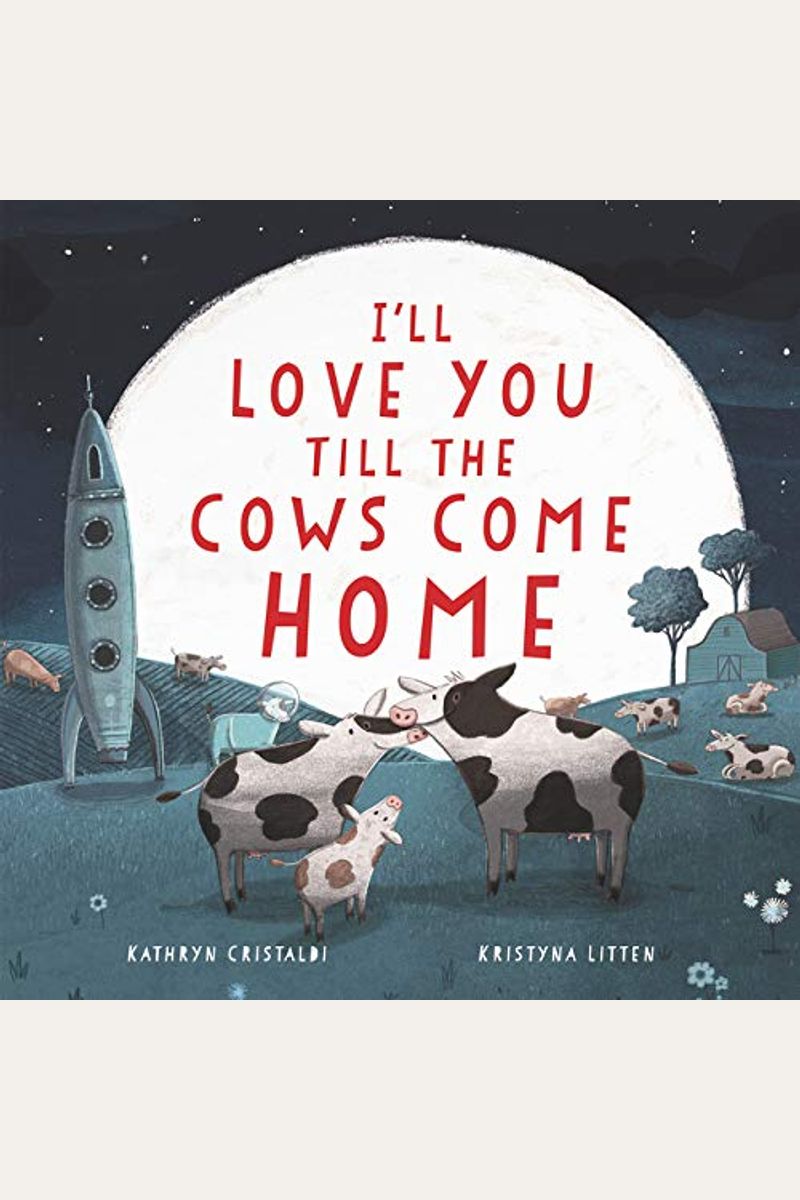 I'll Love You Till The Cows Come Home: A Valentine's Day Book For Kids