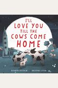 I'll Love You Till The Cows Come Home Board Book: A Valentine's Day Book For Kids