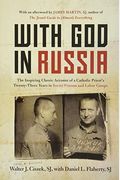 With God In Russia: The Inspiring Classic Account Of A Catholic Priest's Twenty-Three Years In Soviet Prisons And Labor Camps