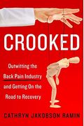 Crooked: Outwitting The Back Pain Industry And Getting On The Road To Recovery