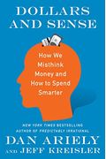 Dollars And Sense: How We Misthink Money And How To Spend Smarter