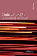 Light To Live By: An Exploration In Quaker Spirituality