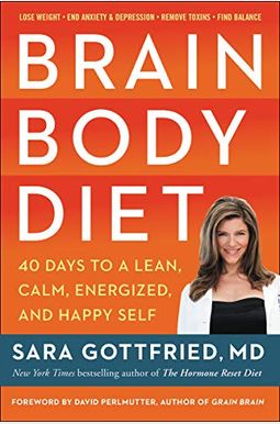 Brain Body Diet: 40 Days to a Lean, Calm, Energized, and Happy Self Brain Body Diet: 40 Days to a Lean, Calm, Energized, and Happy Self