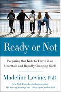 Ready Or Not: Preparing Our Kids To Thrive In An Uncertain And Rapidly Changing World