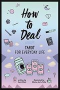 How To Deal: Tarot For Everyday Life