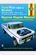 Ford Pickups, F-100, F-150, F-250, F-350 & Bronco 1973 Thru 1979 Haynes Repair Manual: 2wd And 4wd, Six-Cylinder Inline And V8 Models, F-100 Thru F-35