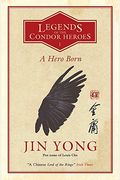 A Hero Born: Volume I of The Condor Heroes