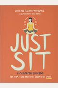Just Sit: A Meditation Guidebook for People Who Know They Should But Don't