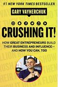 Crushing It!: How Great Entrepreneurs Build Their Business and Influence-And How You Can, Too