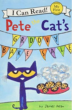 Pete The Cat's Groovy Bake Sale Pete The Cat's Groovy Bake Sale