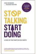 Stop Talking, Start Doing: A Kick In The Pants In Six Parts