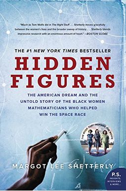 Hidden Figures: The American Dream And The Untold Story Of The Black Women Mathematicians Who Helped Win The Space Race Hidden Figures: The American Dream And The Untold Story Of The Black Women Mathematicians Who Helped Win The Space Race