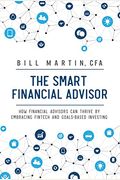 The Smart Financial Advisor: How Financial Advisors Can Thrive By Embracing Fintech And Goals-Based Investing
