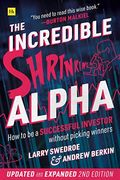 The Incredible Shrinking Alpha 2nd Edition: How To Be A Successful Investor Without Picking Winners