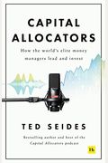 Capital Allocators: How The World's Elite Money Managers Lead And Invest